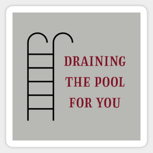 Draining the pool for you, burgundy Sticker